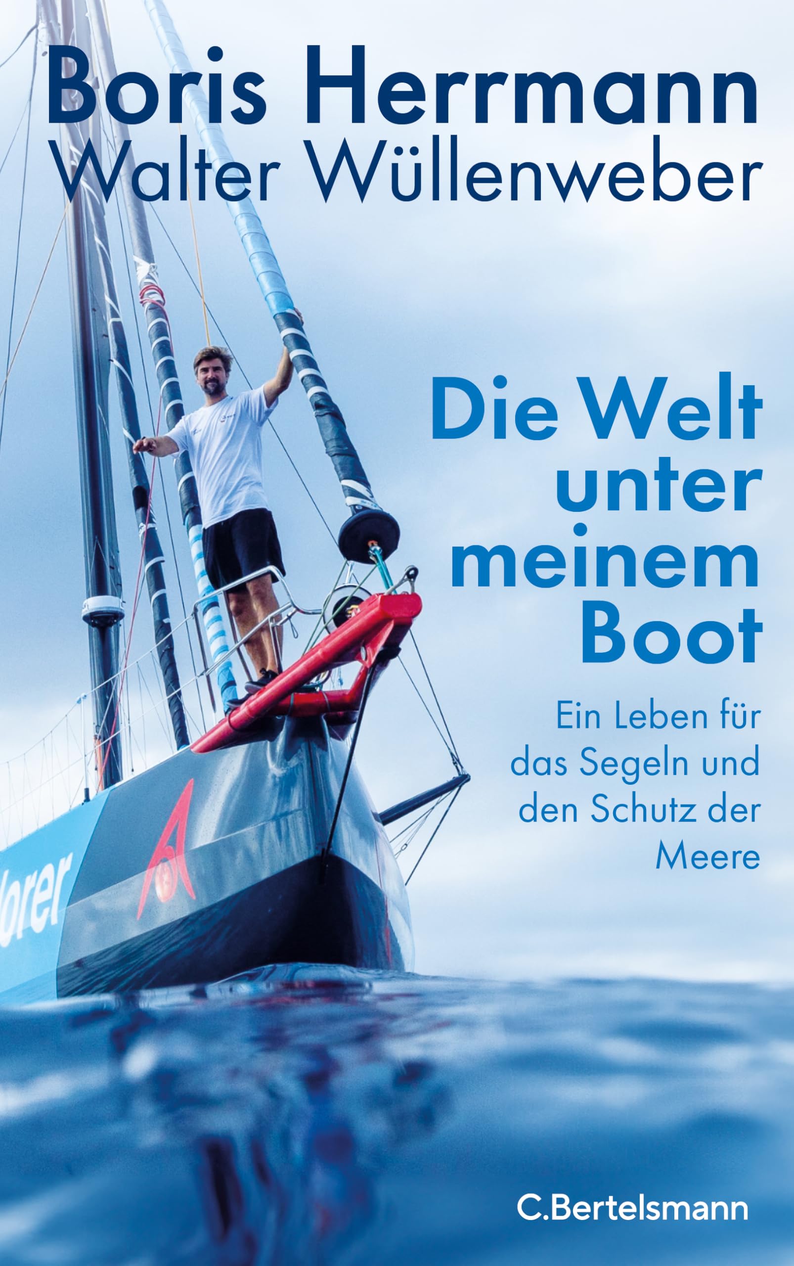 Die Welt unter meinem Boot: Ein Leben für das Segeln und den Schutz der Meere