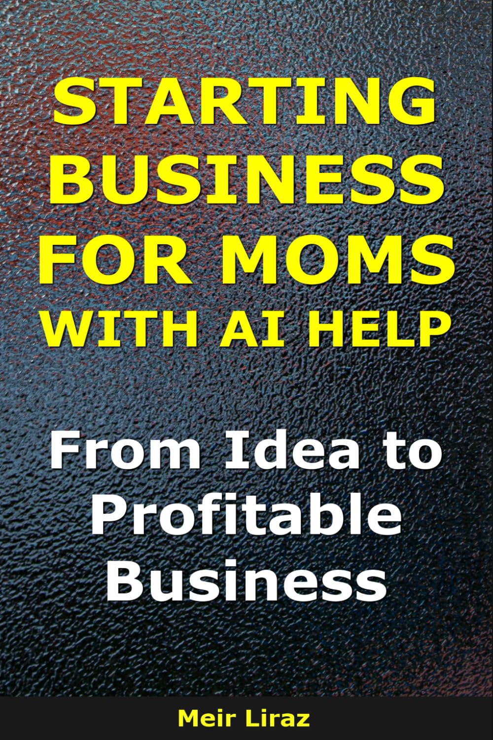 How to Start a Business for Moms With AI Help: From Idea to Profitable Business (BizMove)