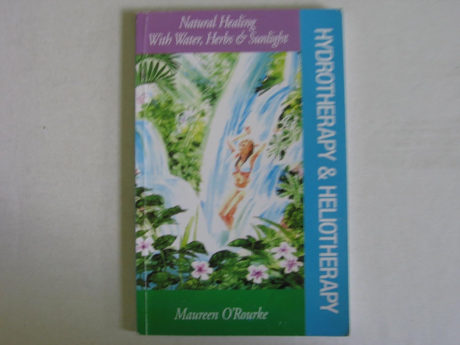 Hydrotherapy & Heliotherapy: Natural Healing With Water, Herbs ...