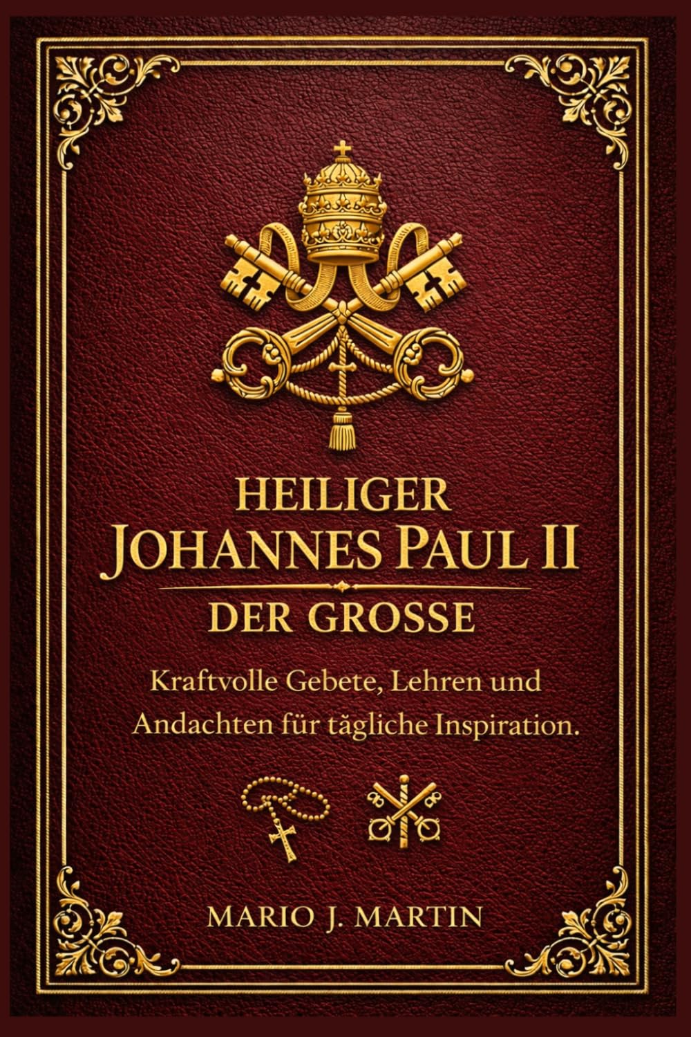 HEILIGER JOHANNES PAUL II DER GROSSE: Kraftvolle Gebete, Lehren und Andachten für tägliche Inspiration