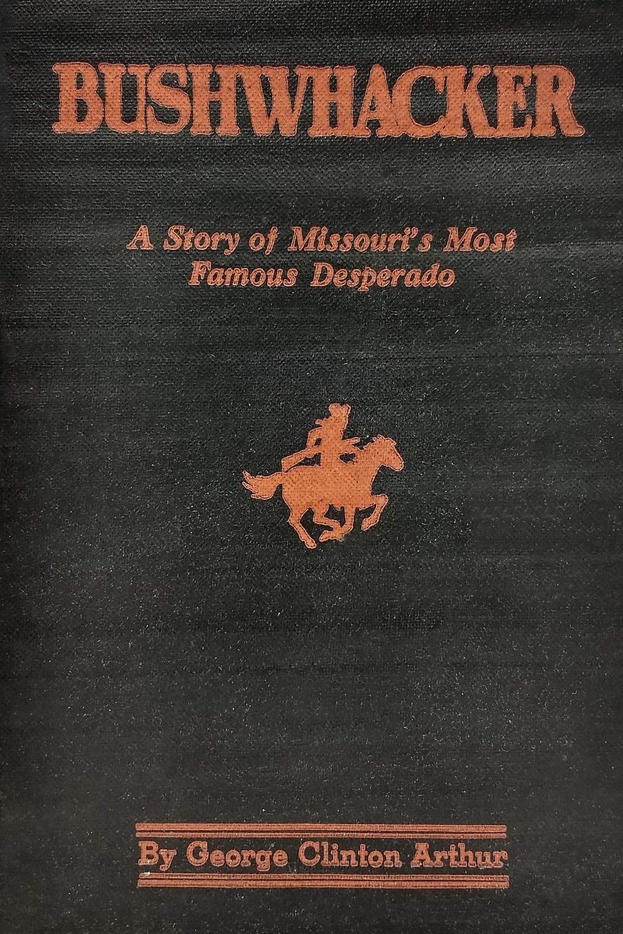 Bushwhacker: A True History of Bill Wilson -- Missouri's Greatest Desperado