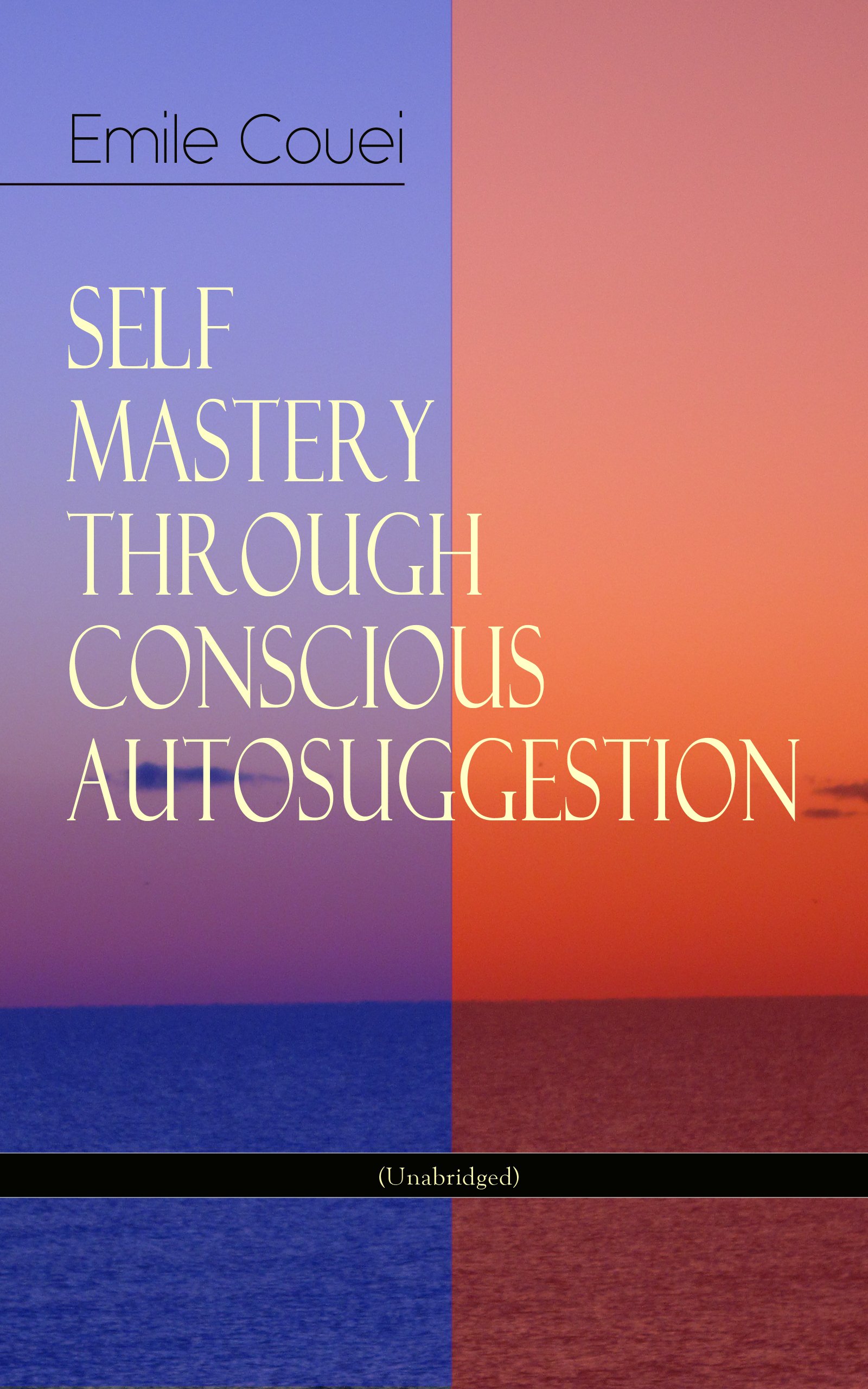 Self Mastery Through Conscious Autosuggestion (Self-Help Classics)