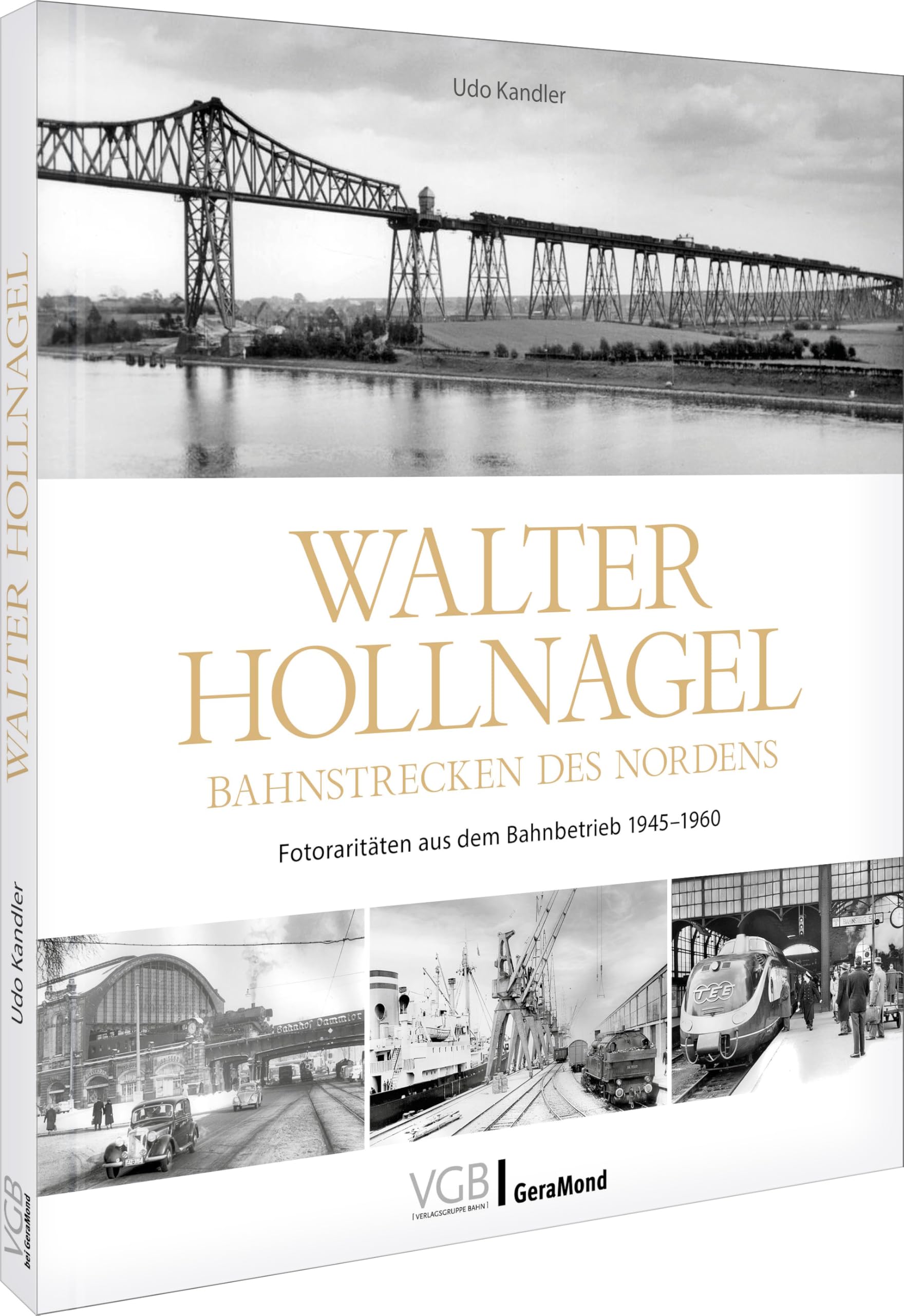 Walter Hollnagel - Bahnstrecken des Nordens: Fotoraritäten aus dem Bahnbetrieb 1945-1960