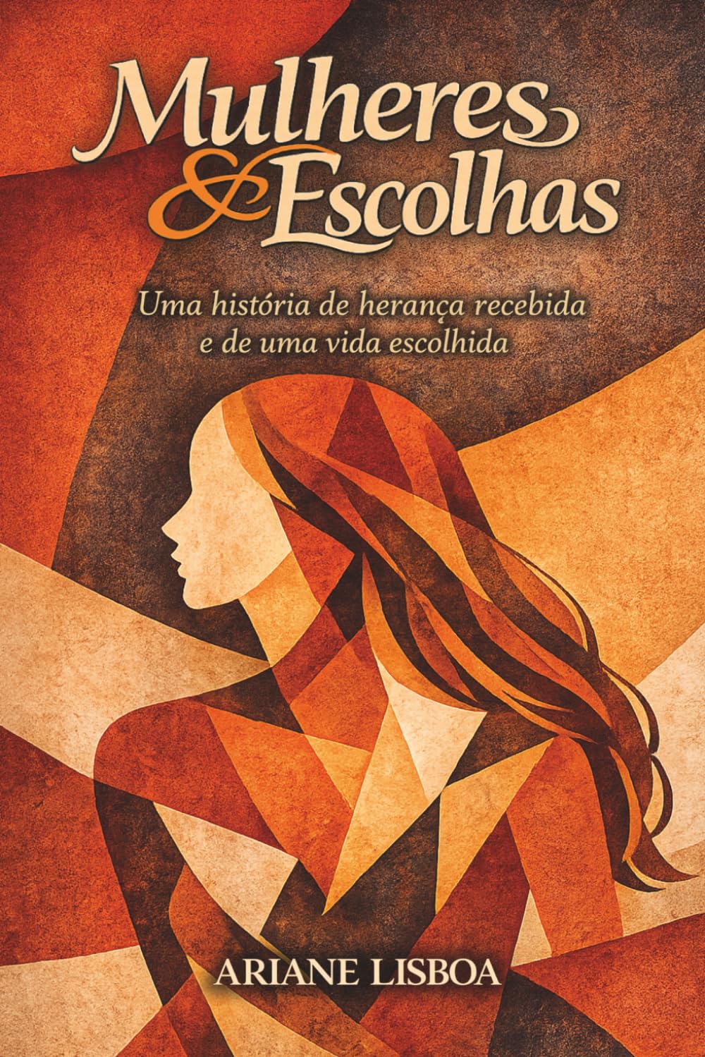 Mulheres & Escolhas: Uma história de herança recebida e de uma vida escolhida