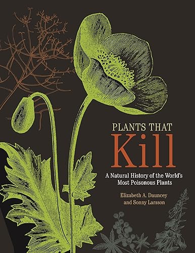 Plants That Kill: A Natural History of the World's Most Poisonous Plants - Hardcover