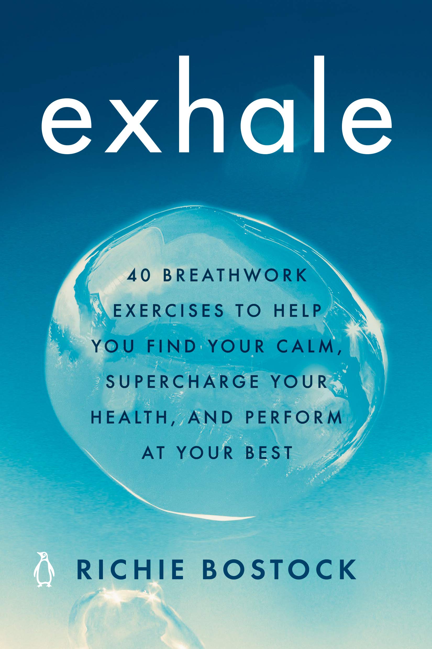 Exhale: 40 Breathwork Exercises to Help You Find Your Calm, Supercharge Your Health, and Perform at Your Best