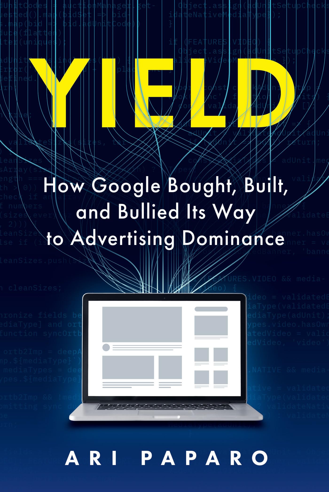 Yield: How Google Bought, Built, and Bullied Its Way to Advertising Dominance