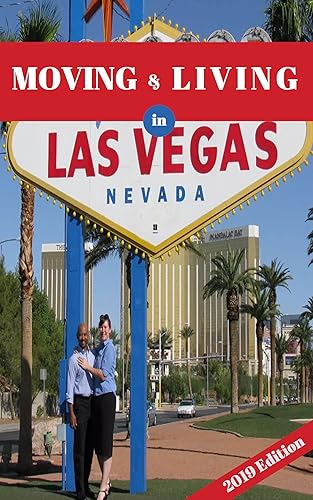 Moving and Living in LAS VEGAS: Unofficial Guide to a fun filled Las Vegas 2019; Newcomer's Handbook for Moving to and Living in Las Vegas