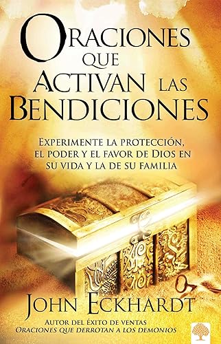 Oraciones que activan las bendiciones / Prayers that Activate Blessings: Experimente la protección, el poder y el favor de Dios en su vida y la ... and Favor of God for You and Your Loved Ones