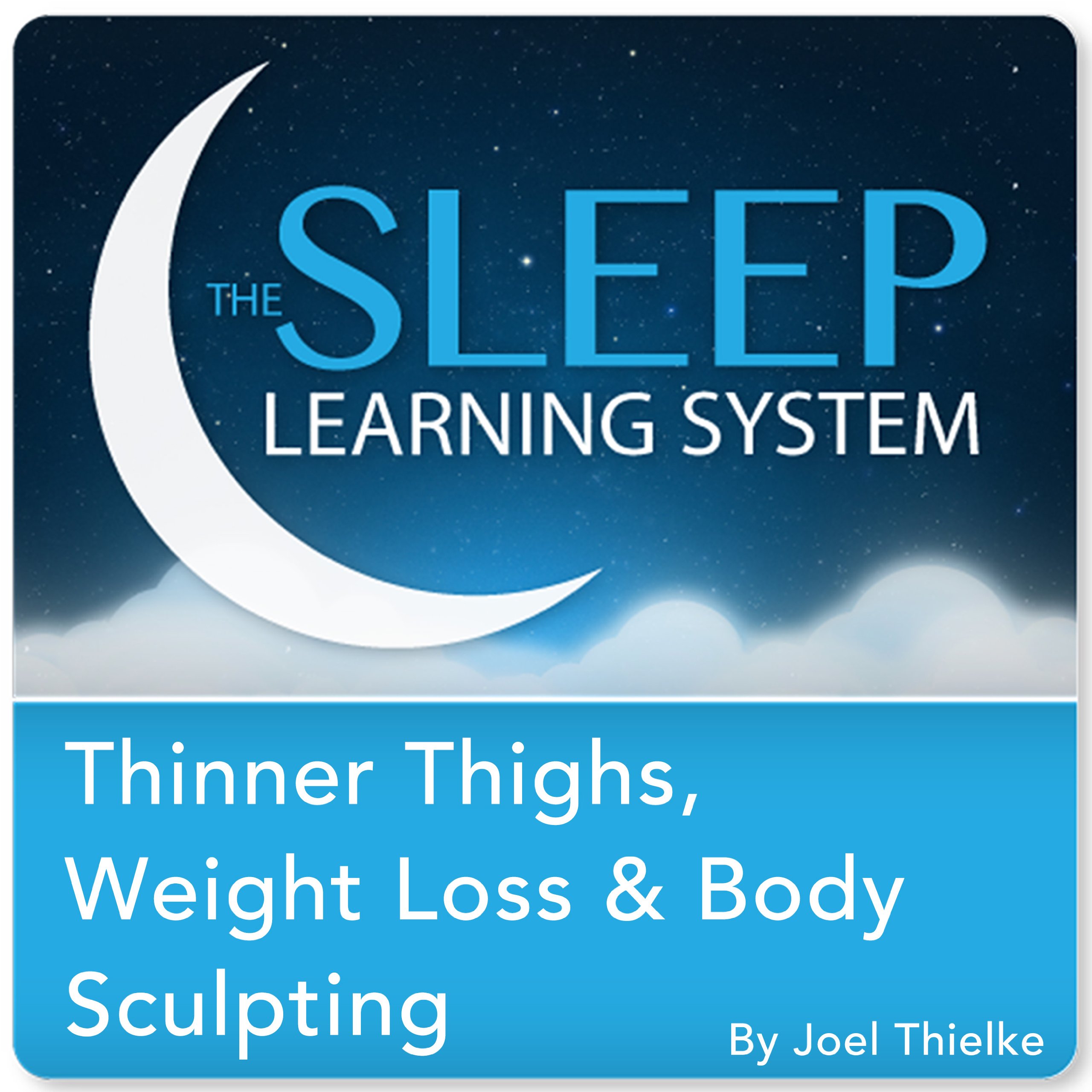 Cover art for Thinner Thighs, Weight Loss, and Body Sculpting with Hypnosis, Meditation, and Affirmations (The Sleep Learning System)