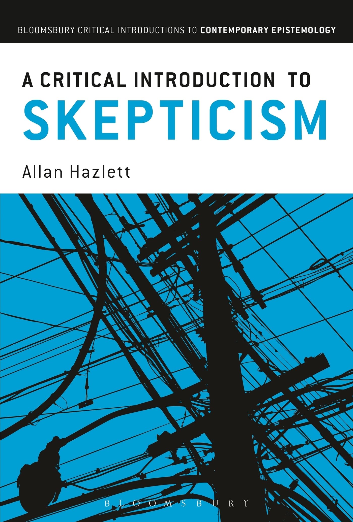 A Critical Introduction to Skepticism (Bloomsbury Critical Introductions to Contemporary Epistemology)