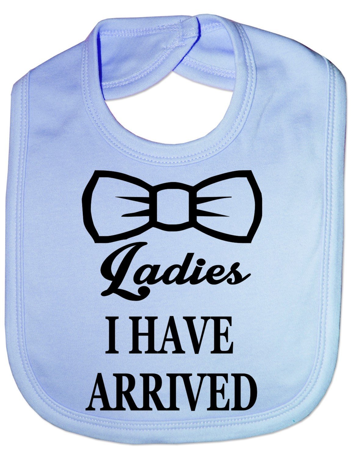 Print4U Ladies I Have Arrived New Born Funny Feeding Bib Present Blue