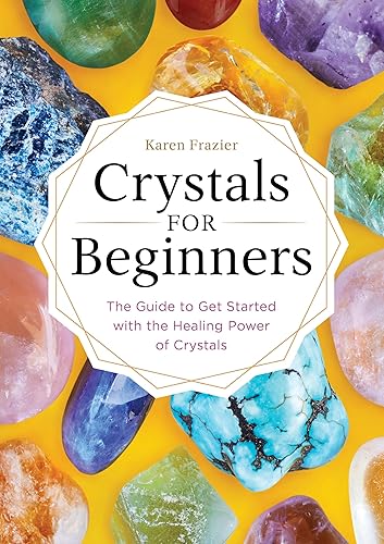 Crystals for Beginners: The Guide to Get Started with the Healing Power of Crystals - Paperback