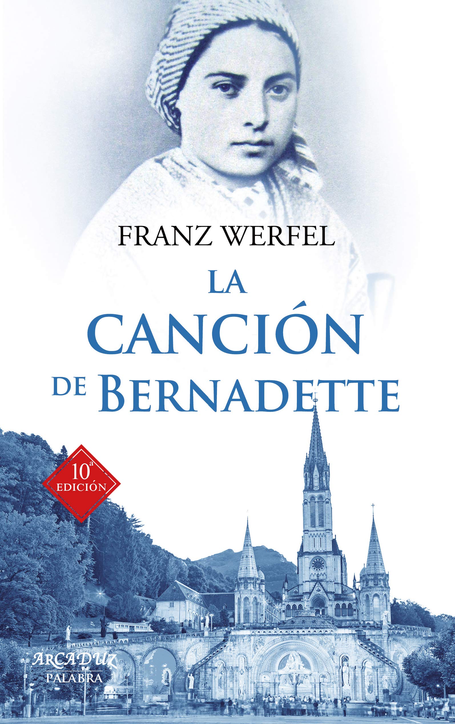 La canción de Bernadette: Historia de las apariciones de la Virgen de Lourdes: 31 (Arcaduz)