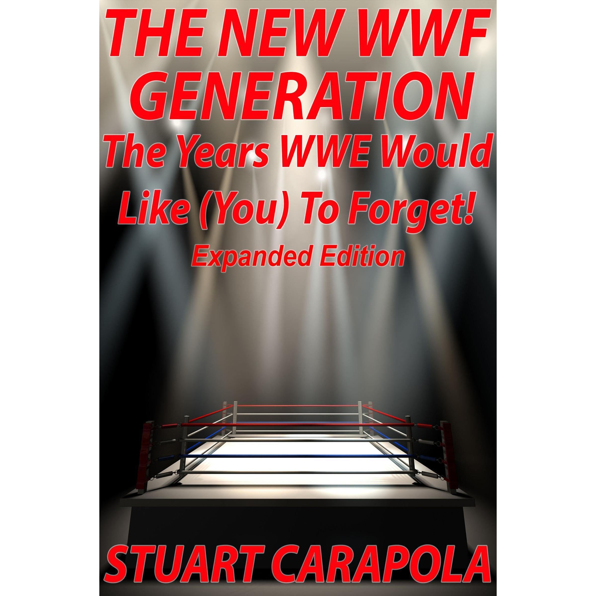 The New WWF Generation: The Years WWE Would Like (You) To Forget (Expanded Edition)