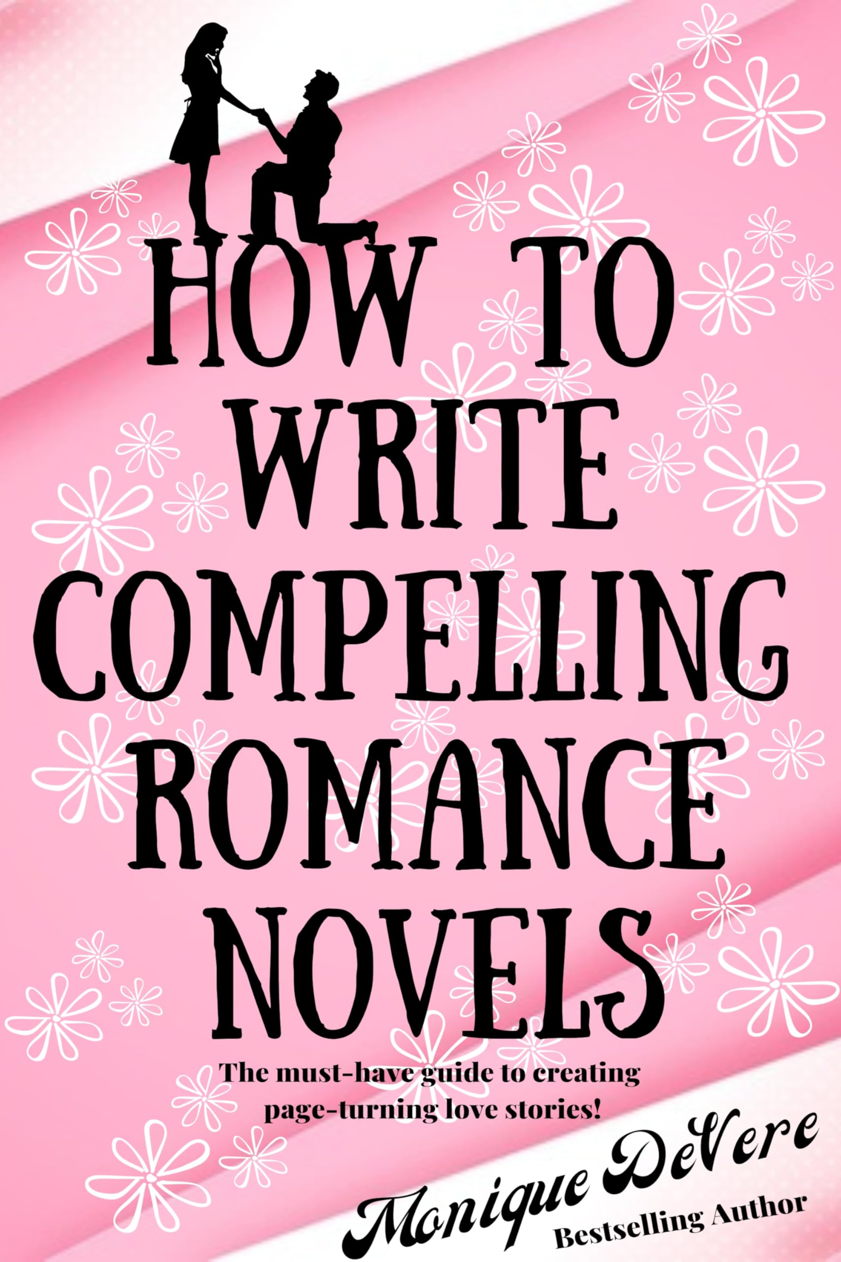 How to Write Compelling Romance Novels: The must-have guide to creating page-turning love stories!