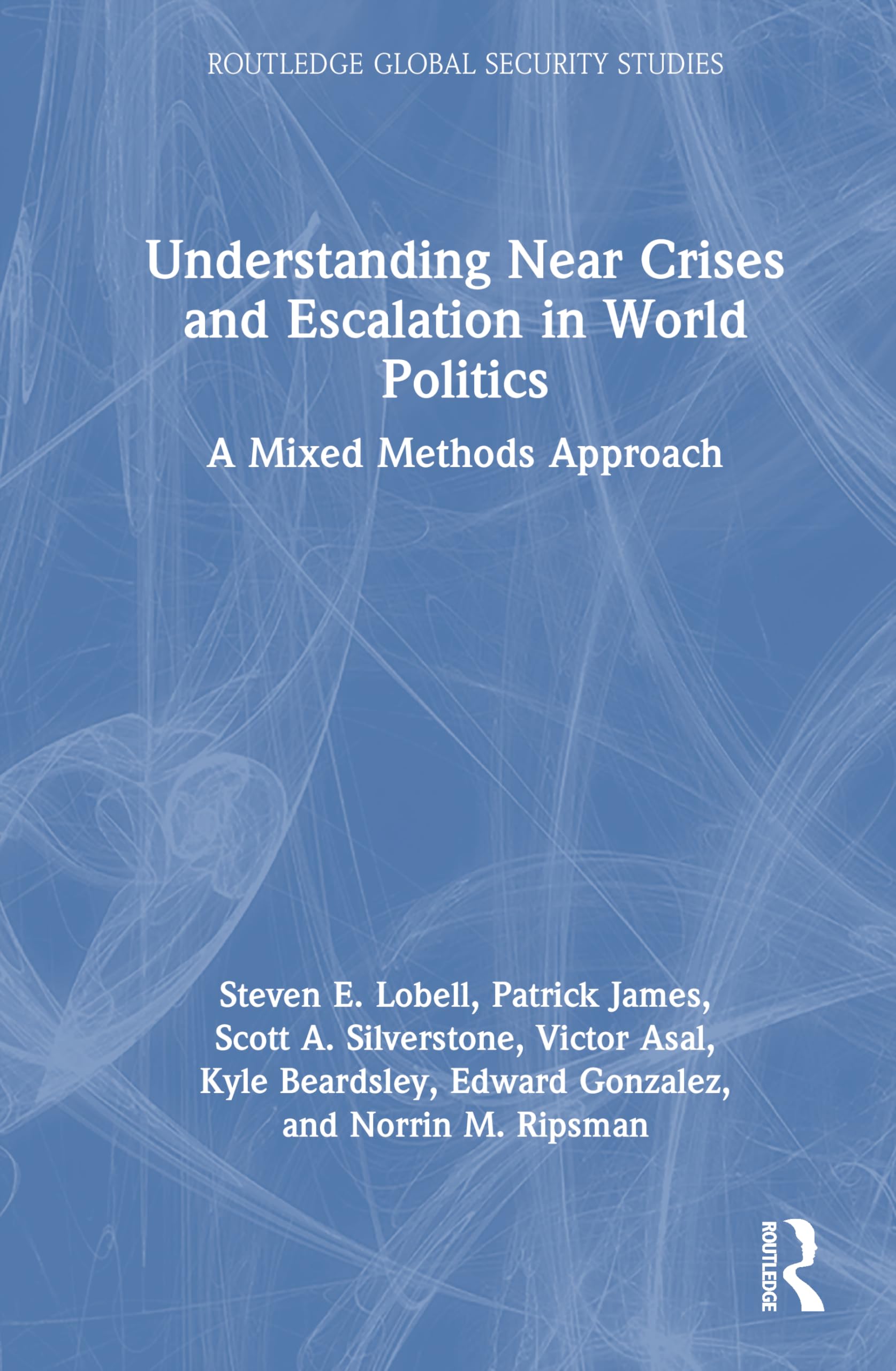 Understanding Near Crises and Escalation in World Politics: A Mixed Methods Approach (Routledge Global Security Studies)