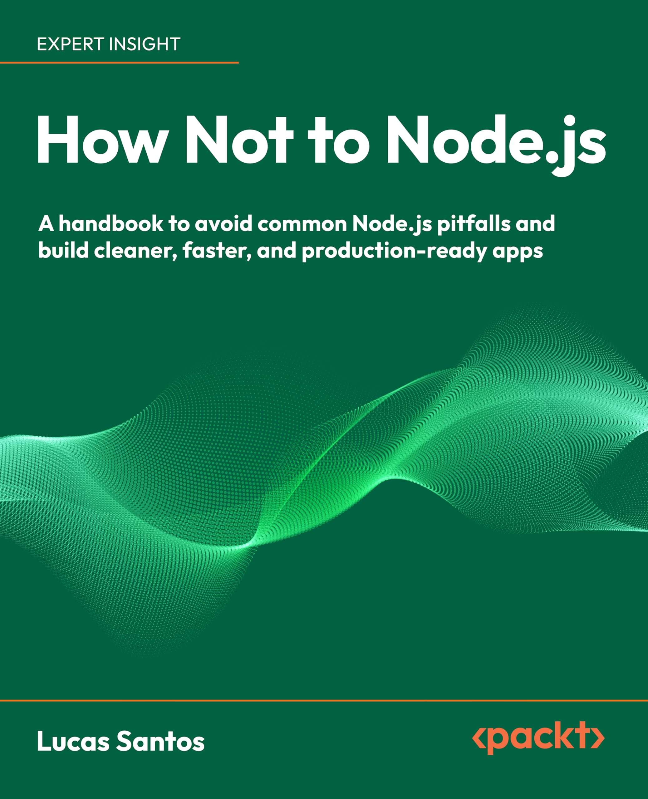How Not to Node.js: A handbook to avoid common Node.js pitfalls and build cleaner, faster, and production-ready apps