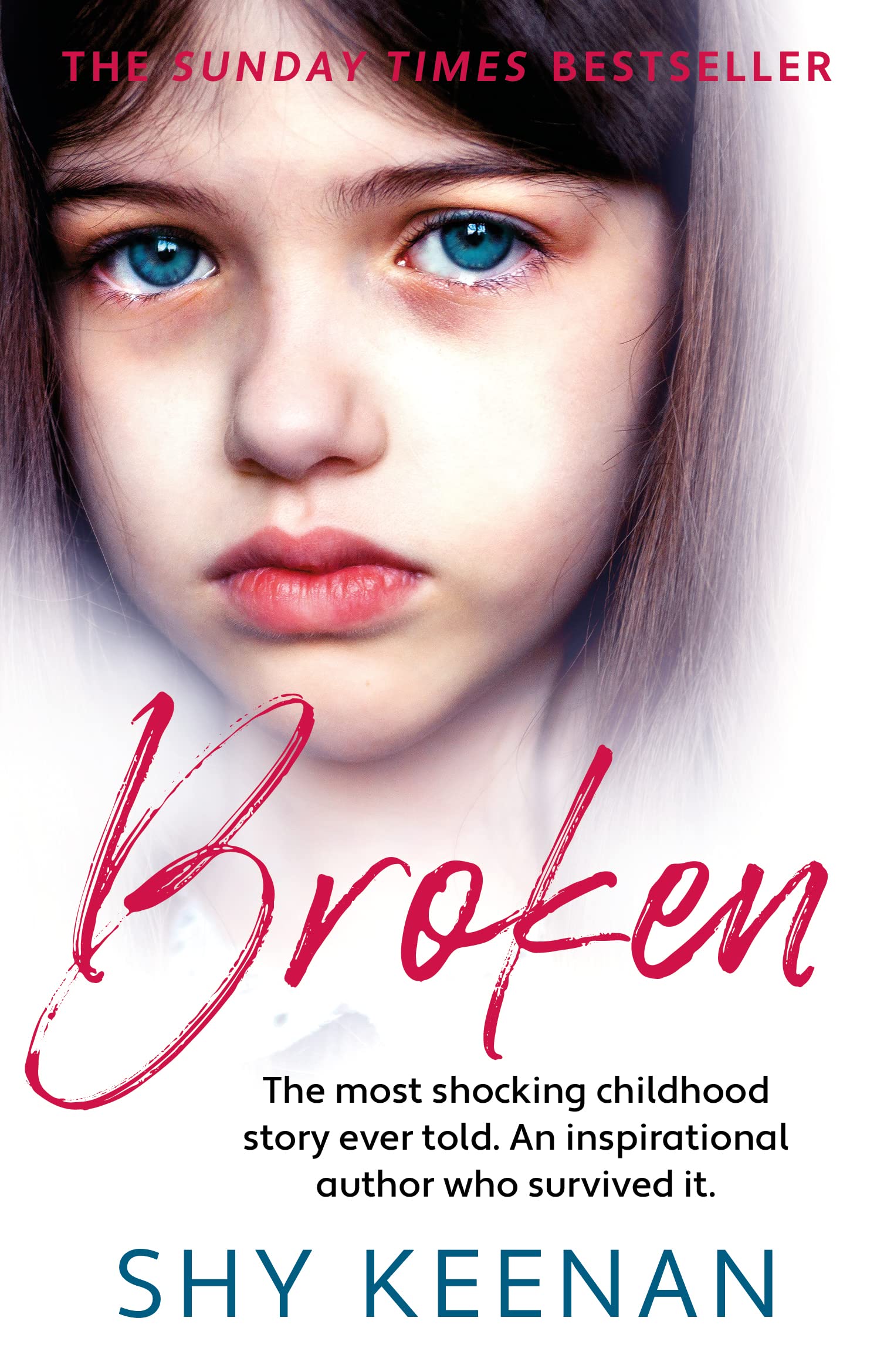 Broken : The most shocking childhood story ever told. An inspirational author who survived it.