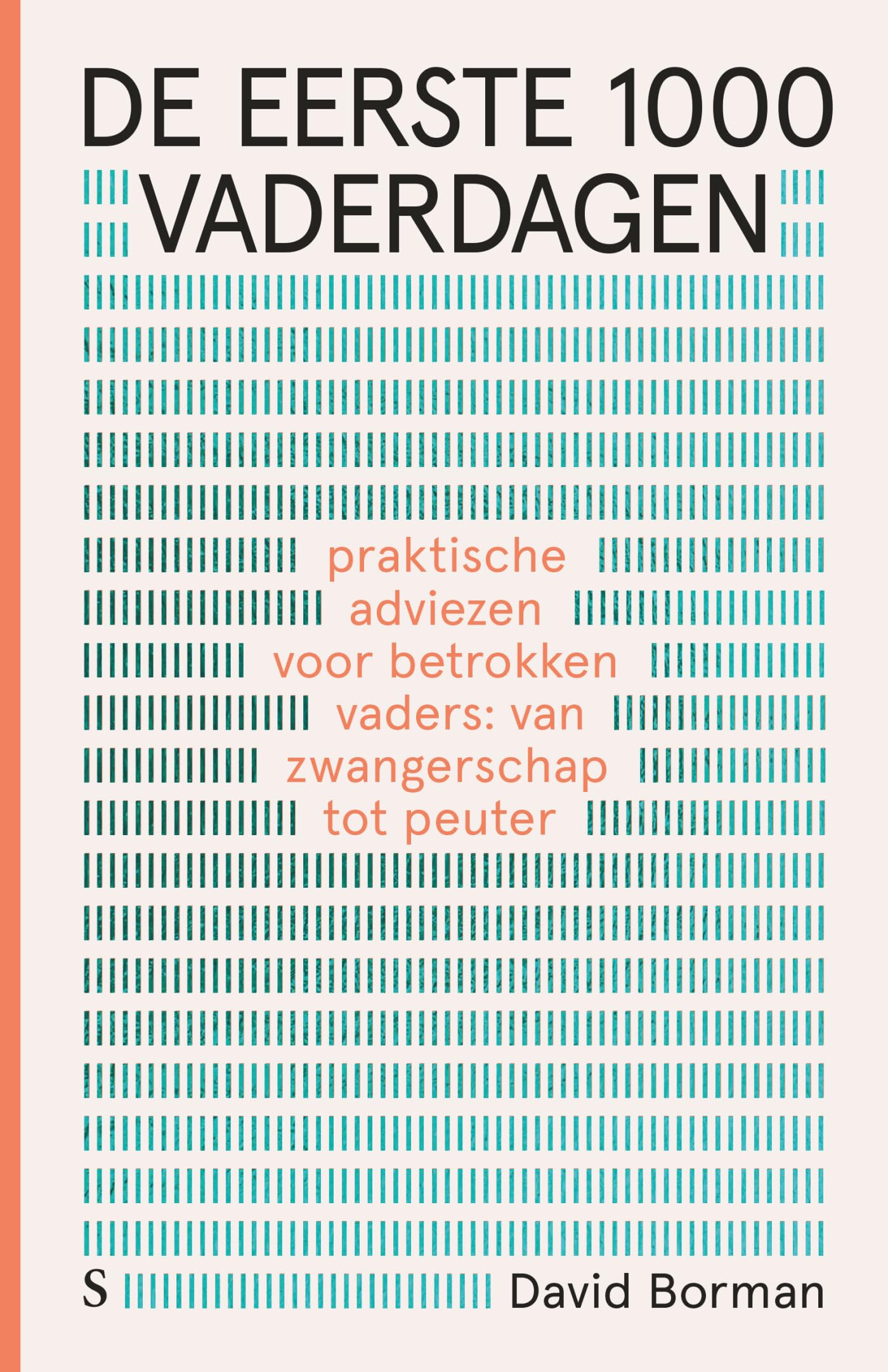 Je eerste 1000 vaderdagen: praktische adviezen voor betrokken vaders : van zwangerschap tot peuter