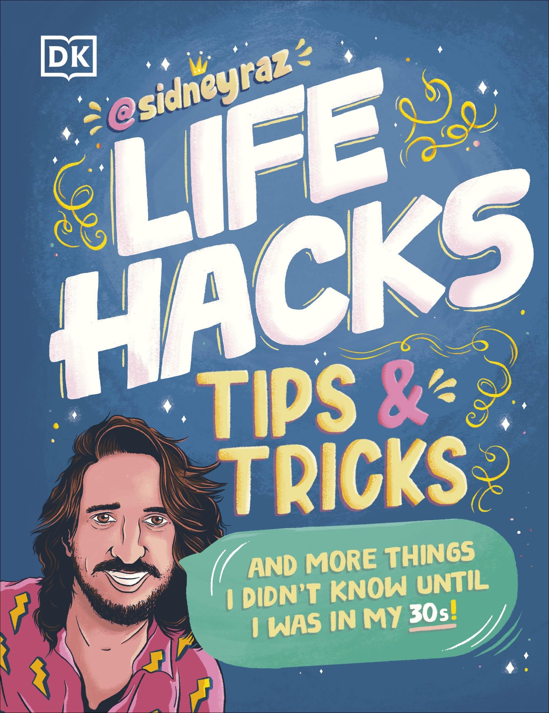 Life Hacks, Tips and Tricks: And More Things I Didn’t Know Until I Was In My 30s Paperback – August 6, 2024