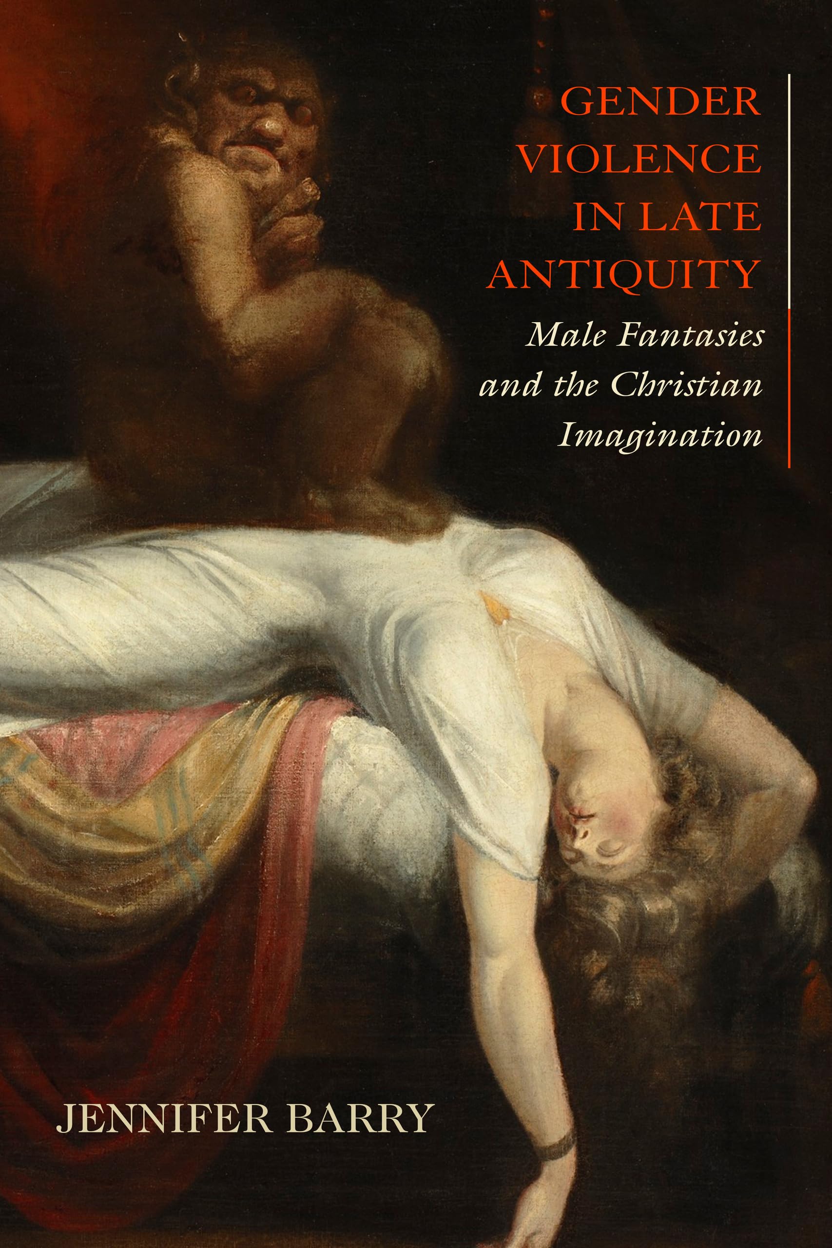 Gender Violence in Late Antiquity: Male Fantasies and the Christian Imagination