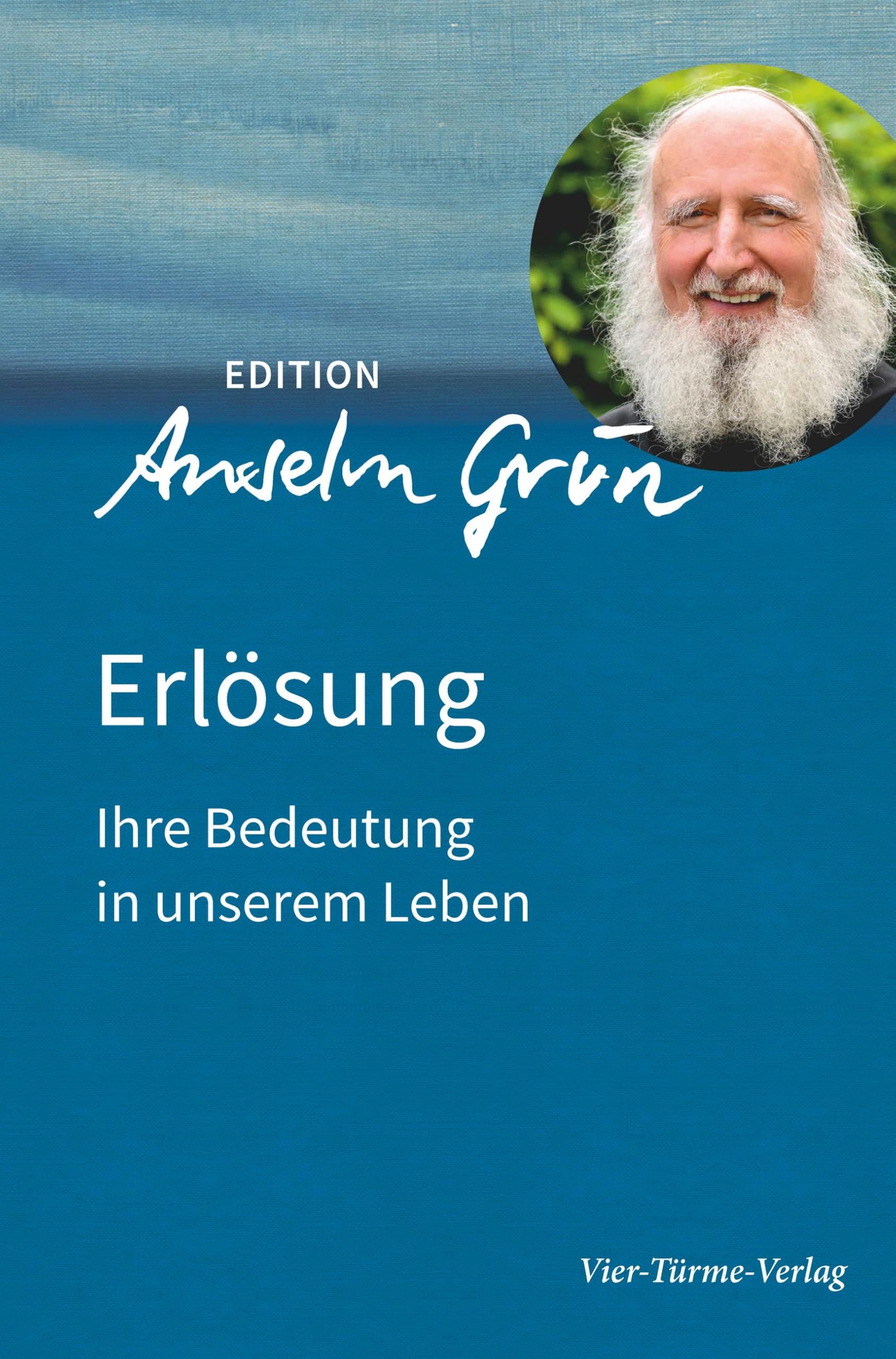 Erlösung. Ihre Bedeutung in unserem Leben. Edition Anselm Gün Band 1 (Edition Anselm Grün)