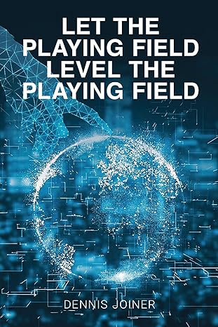 Let the Playing Field Level the Playing Field by Dennis Joiner cover