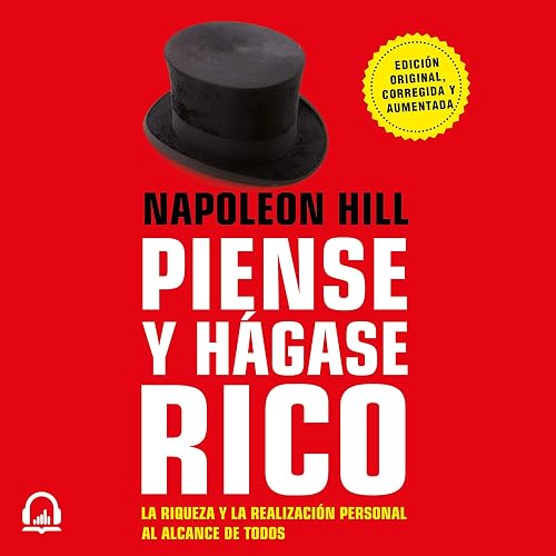 Piense y hágase rico: La riqueza y la realización personal al alcance de todos