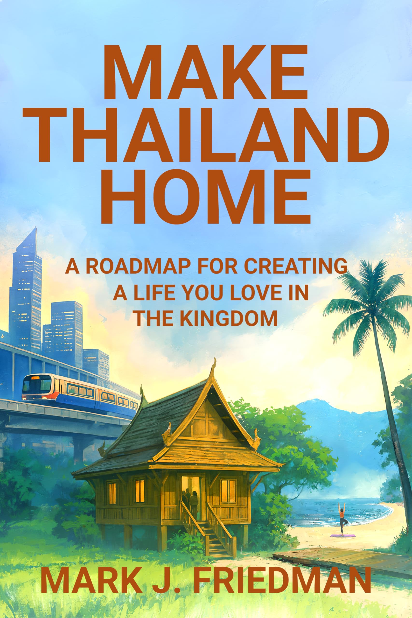 Make Thailand Home: A roadmap for creating a life you love in the Kingdom