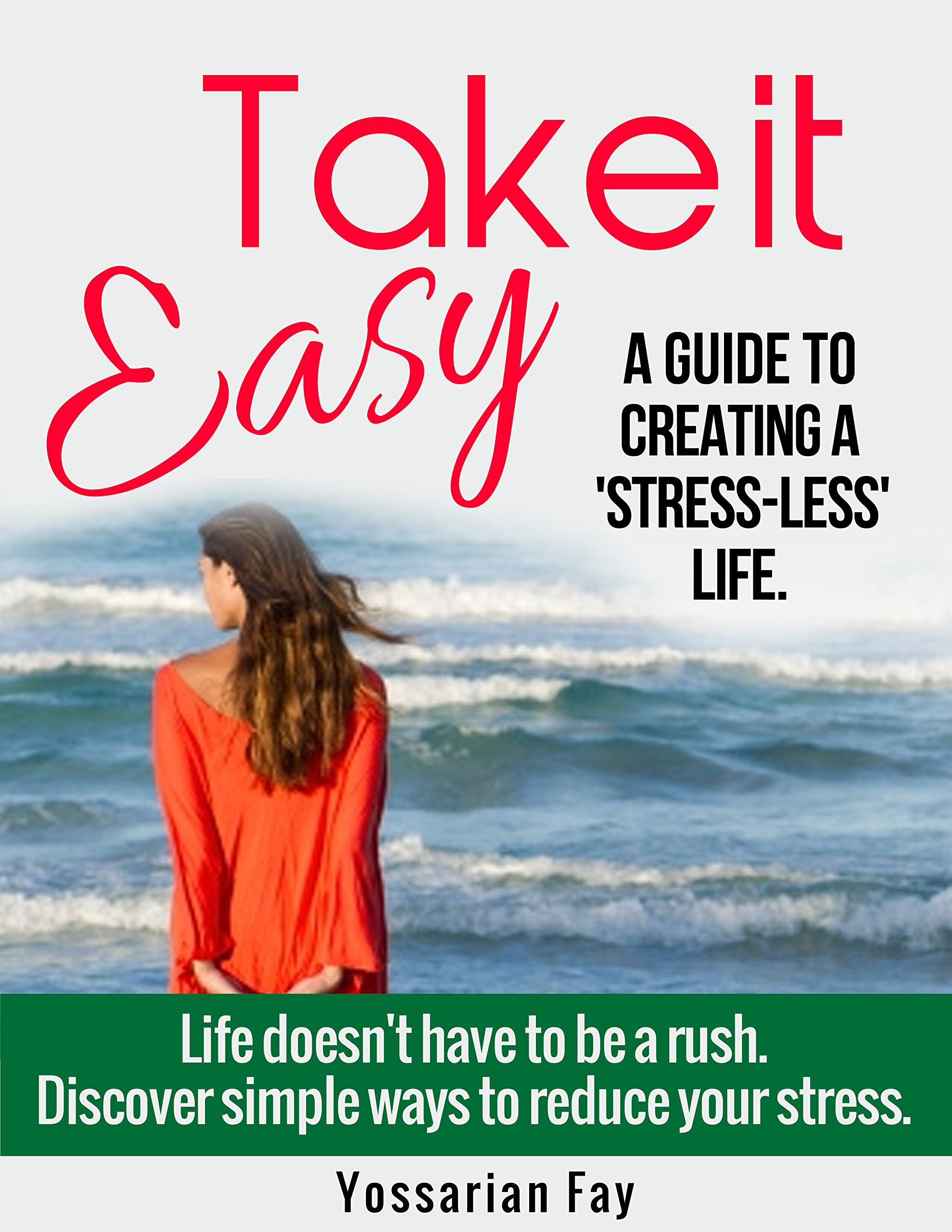 Take it Easy - A Guide to Creating a 'Stress-Less' Life