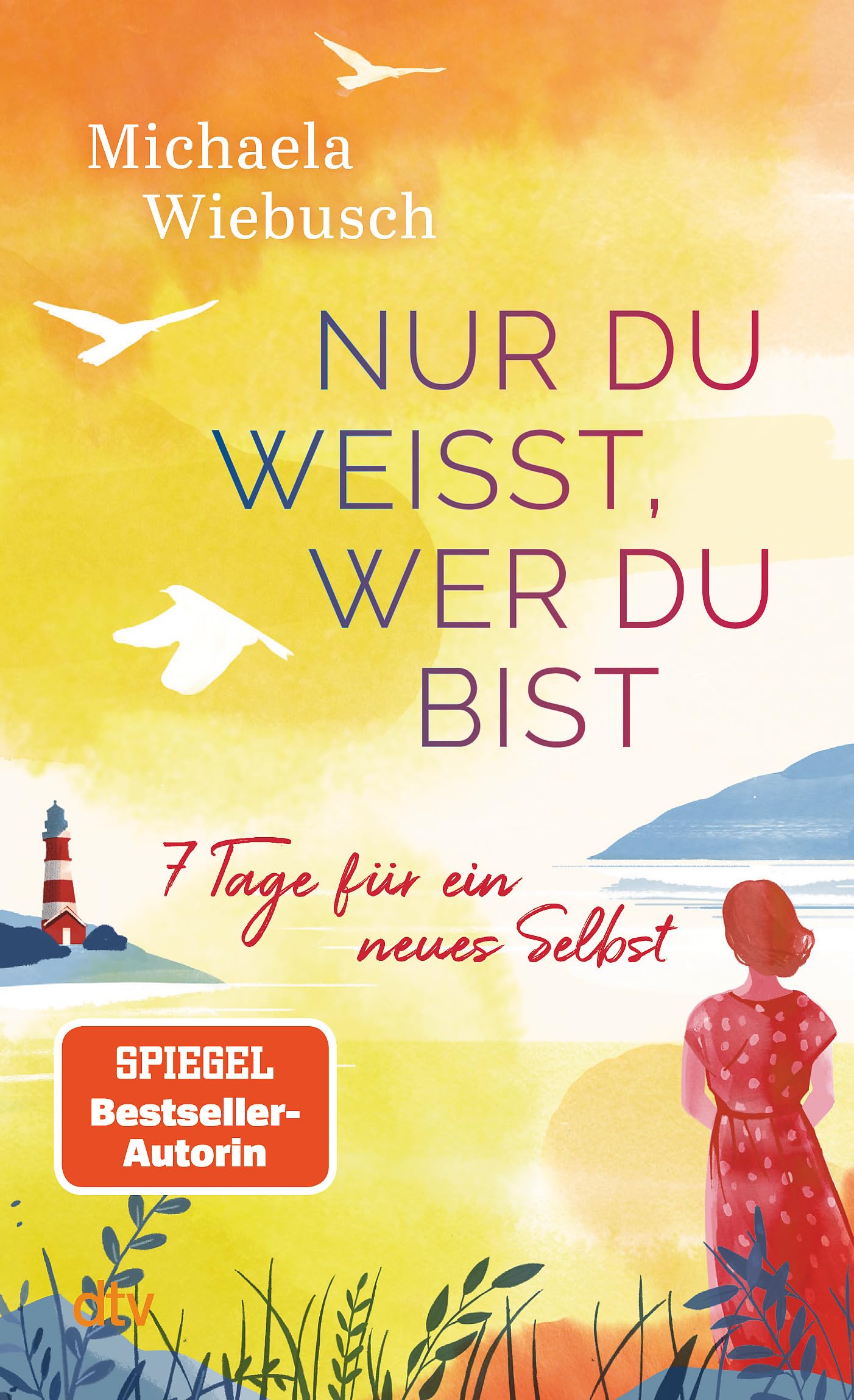 Nur du weißt, wer du bist: 7 Tage für ein neues Selbst | Unterhaltsam, leicht zugänglich und zugleich tiefgründig erzählt Michaela Wiebusch von der Reise einer Frau zurück zu sich selbst