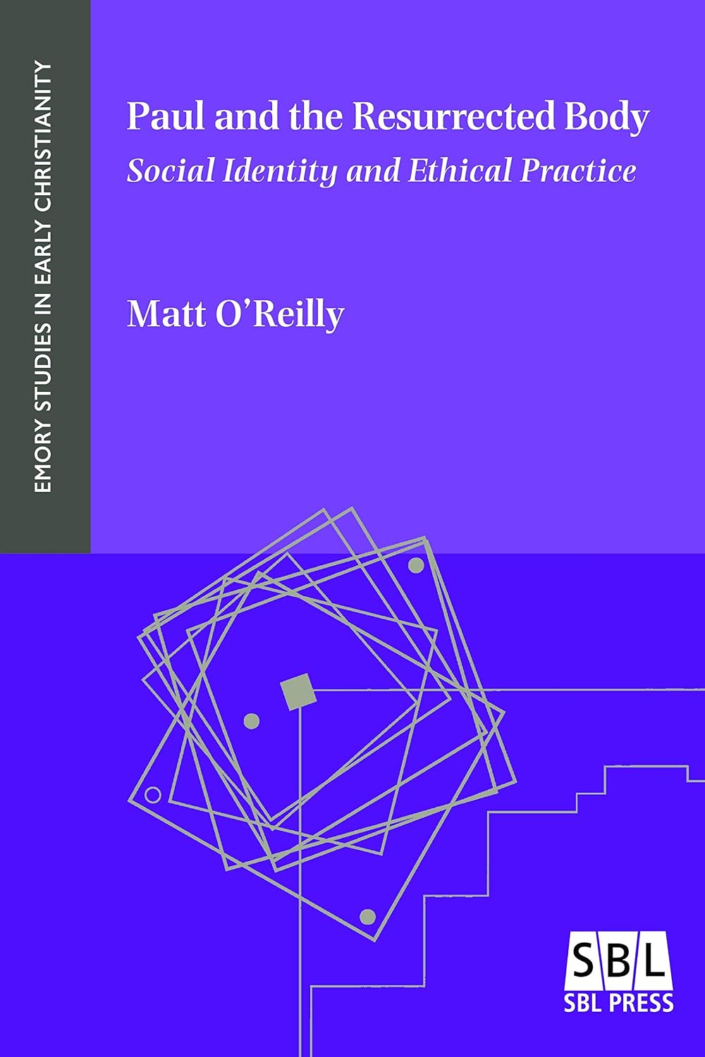 Paul and the Resurrected Body: Social Identity and Ethical Practice (Emory Studies in Early Christianity Book 22)