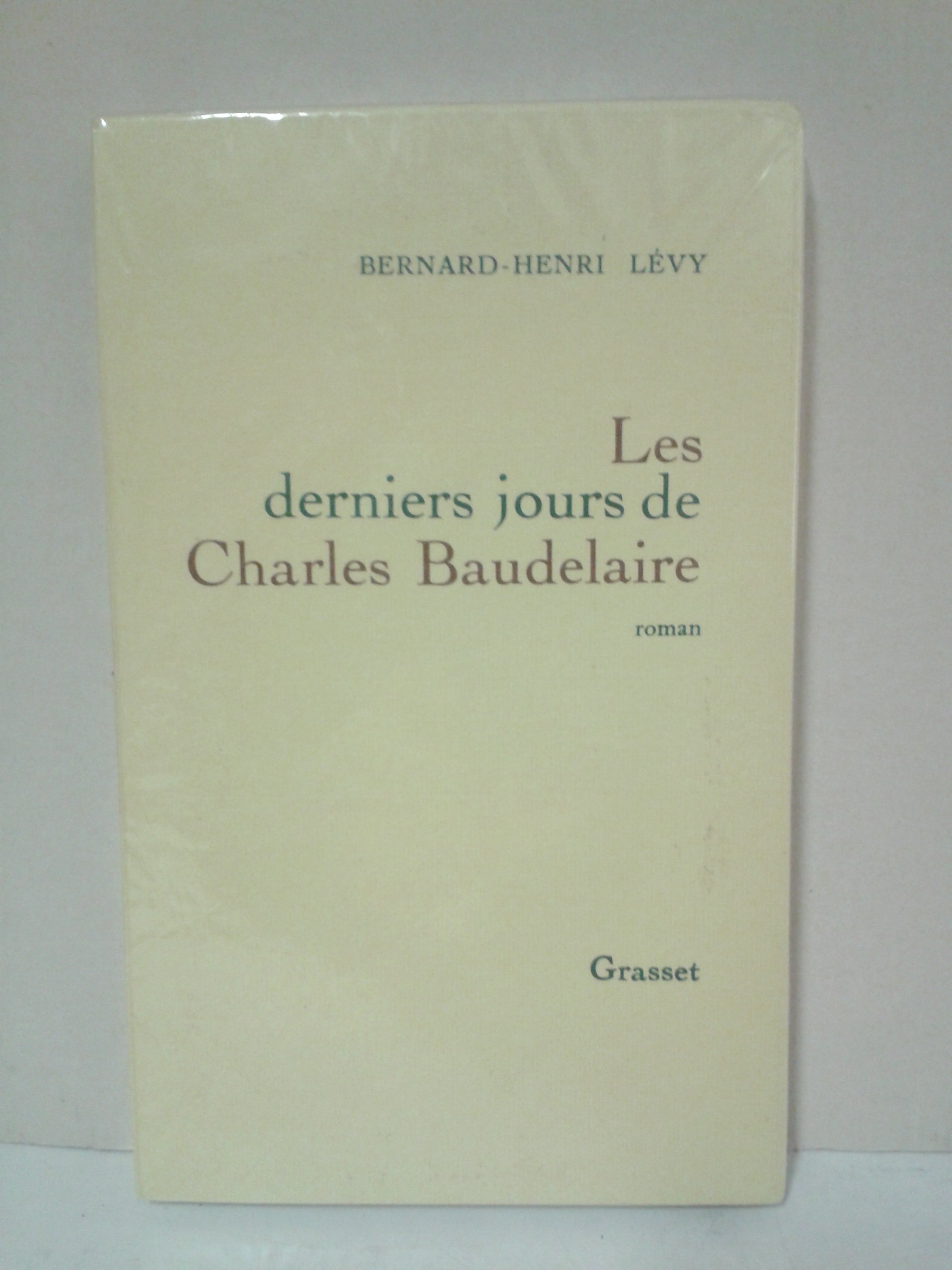 DERNIERS JOURS DE CHARLES BAUDELAIRE (LES) Lévy, Bernard-Henri