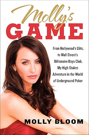 Molly's Game: From Hollywood's Elite to Wall Street's Billionaire Boys Club, My High-Stakes Adventure in the World of Underground Poker