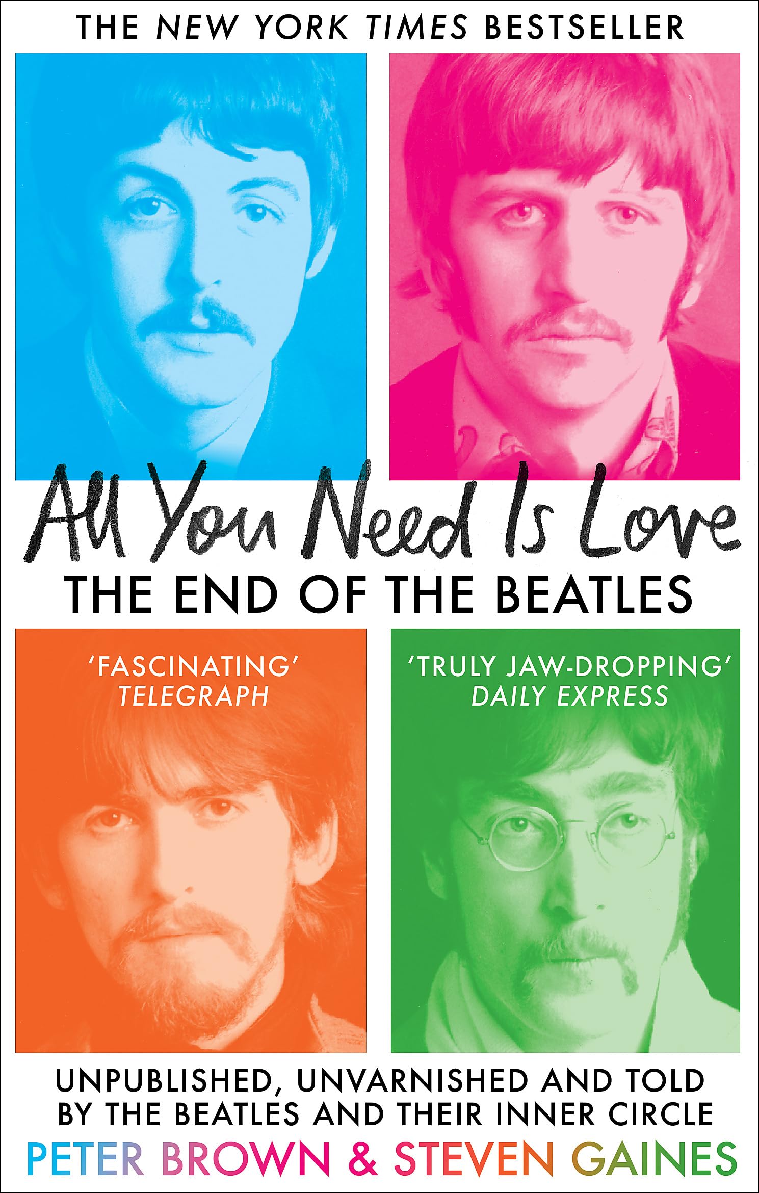 All You Need Is Love: The End of The Beatles - Unpublished, Unvarnished and Told by The Beatles and Their Inner Circle