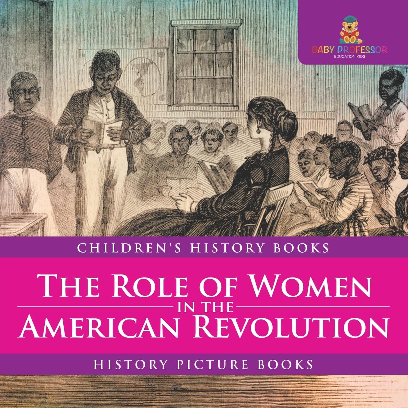 The Role of Women in the American Revolution - History Picture Books Children's History Books      Paperback – January 11, 2024