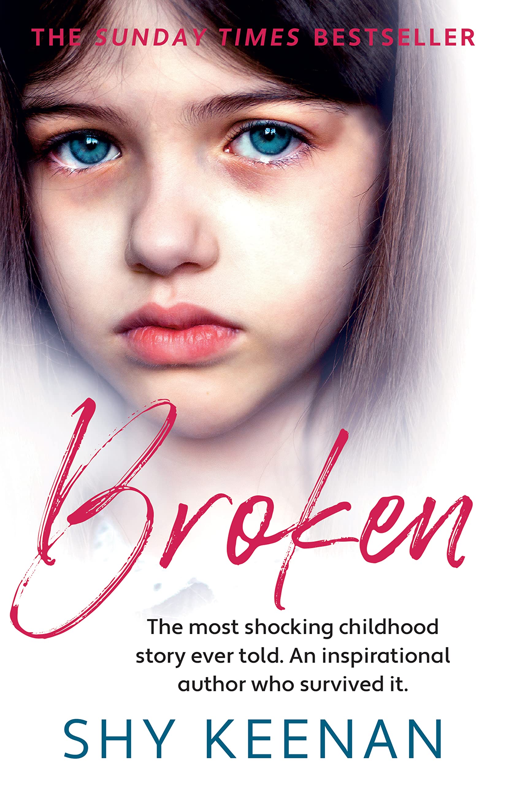 Broken: The most shocking childhood story ever told. An inspirational author who survived it