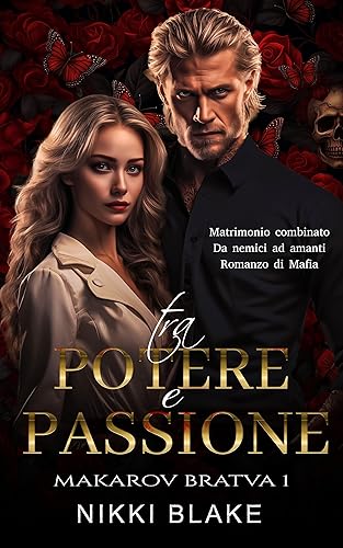 Tra Potere e Passione: Matrimonio Combinato da Nemici ad Amanti Romanzo di Mafia (Makarov Bratva Vol. 1)