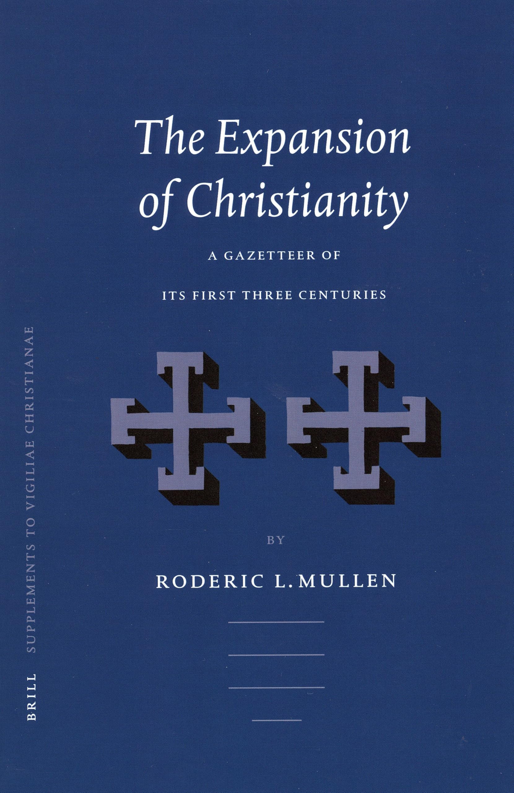 The Expansion of Christianity: A Gazetteer of Its First Three Centuries (Vigiliae Christianae, Supplements): 69