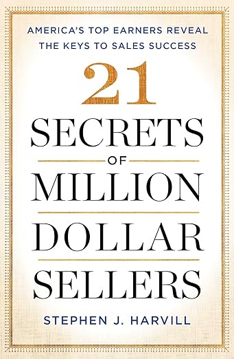 21 Secrets of Million-Dollar Sellers: America's Top Earners Reveal the Keys to Sales Success