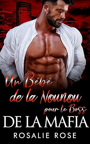 Un Bébé de la Nounou pour le Boss de la Mafia: Une sombre romance de mariage arrangé par la mafia (Boss mafia posessifs t. 12)