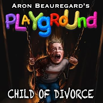 Playground: Child of Divorce Audiobook by Aron Beauregard episode artwork