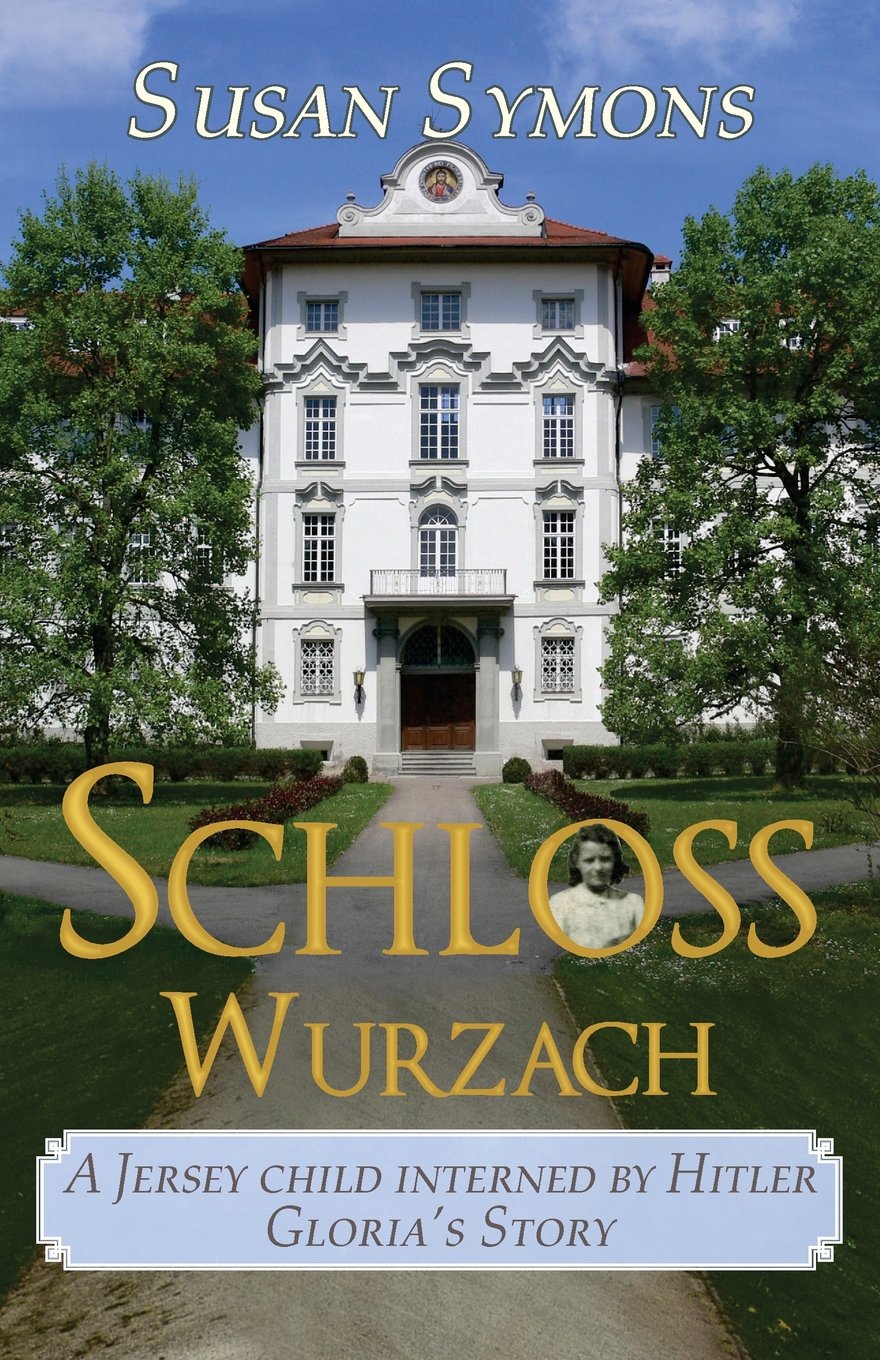 Schloss Wurzach: A Jersey Child Interned by Hitler - Gloria's Story
