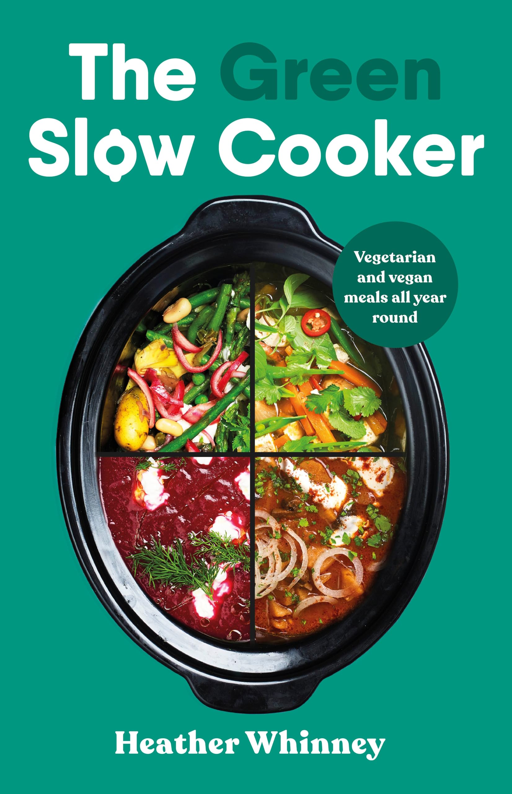 The Green Slow Cooker: Vegetarian and vegan meals all year round