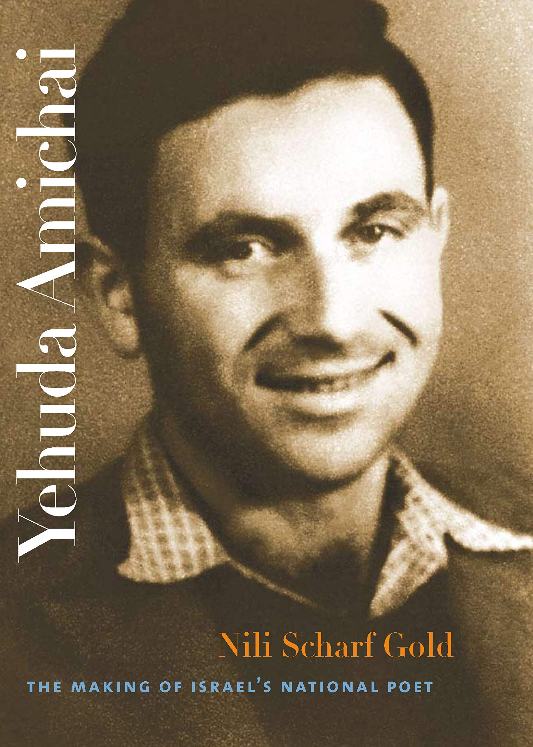 Nili Scharf GoldYehuda Amichai – The Making of Israel′s National Poet (Tauber Institute for the Study of European Jewry)