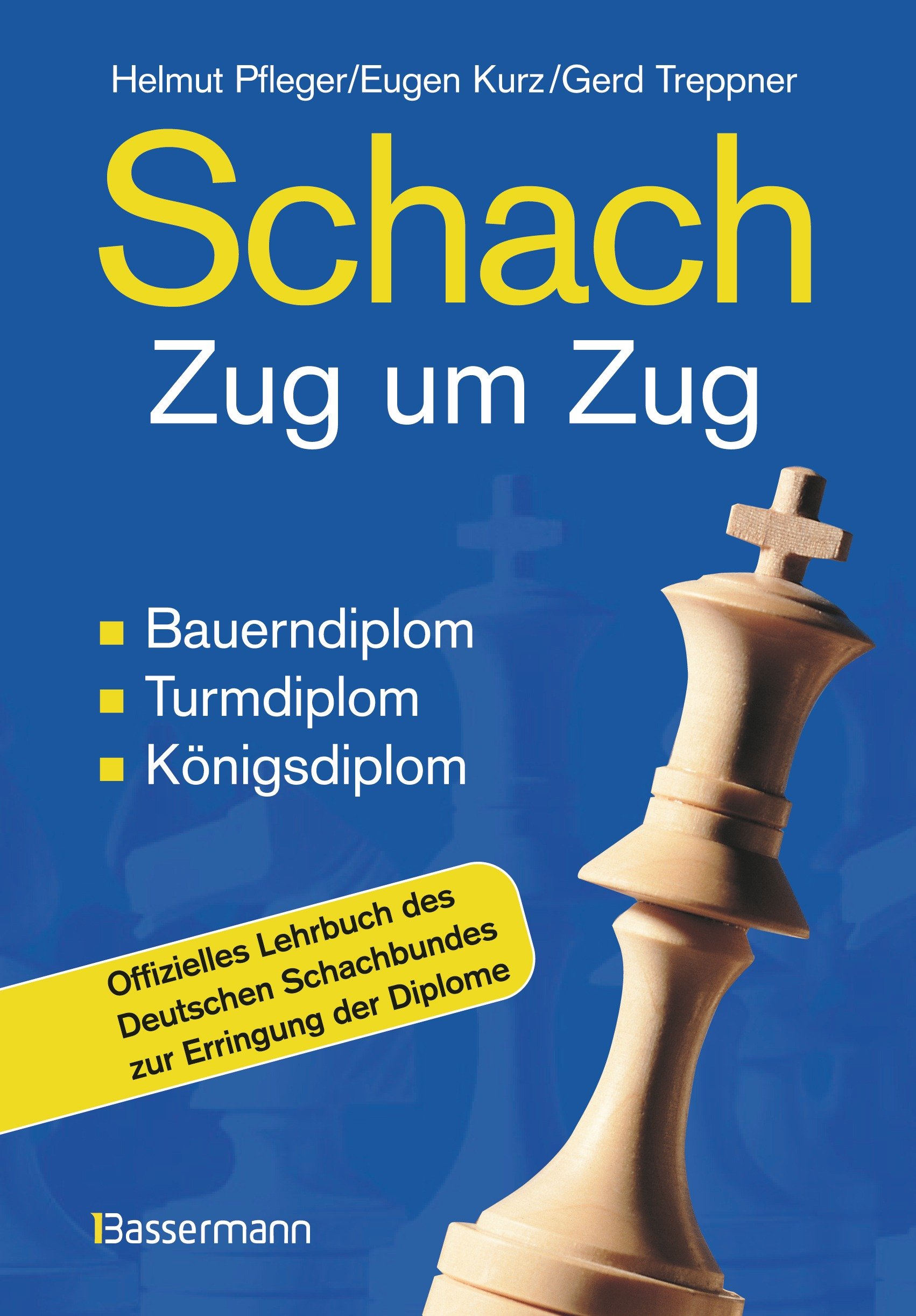 Schach Zug um Zug: Bauerndiplom, Turmdiplom, Königsdiplom - Offizielles Lehrbuch des Deutschen Schachbundes zur Erringung der Diplome