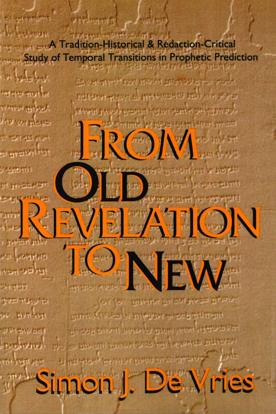 From Old Revelation to New: A Tradition-Historical and Redaction-Critical Study of Temporal Transitions in Prophetic Prediction (The Forms of the Old Testament Literature (Fotl))