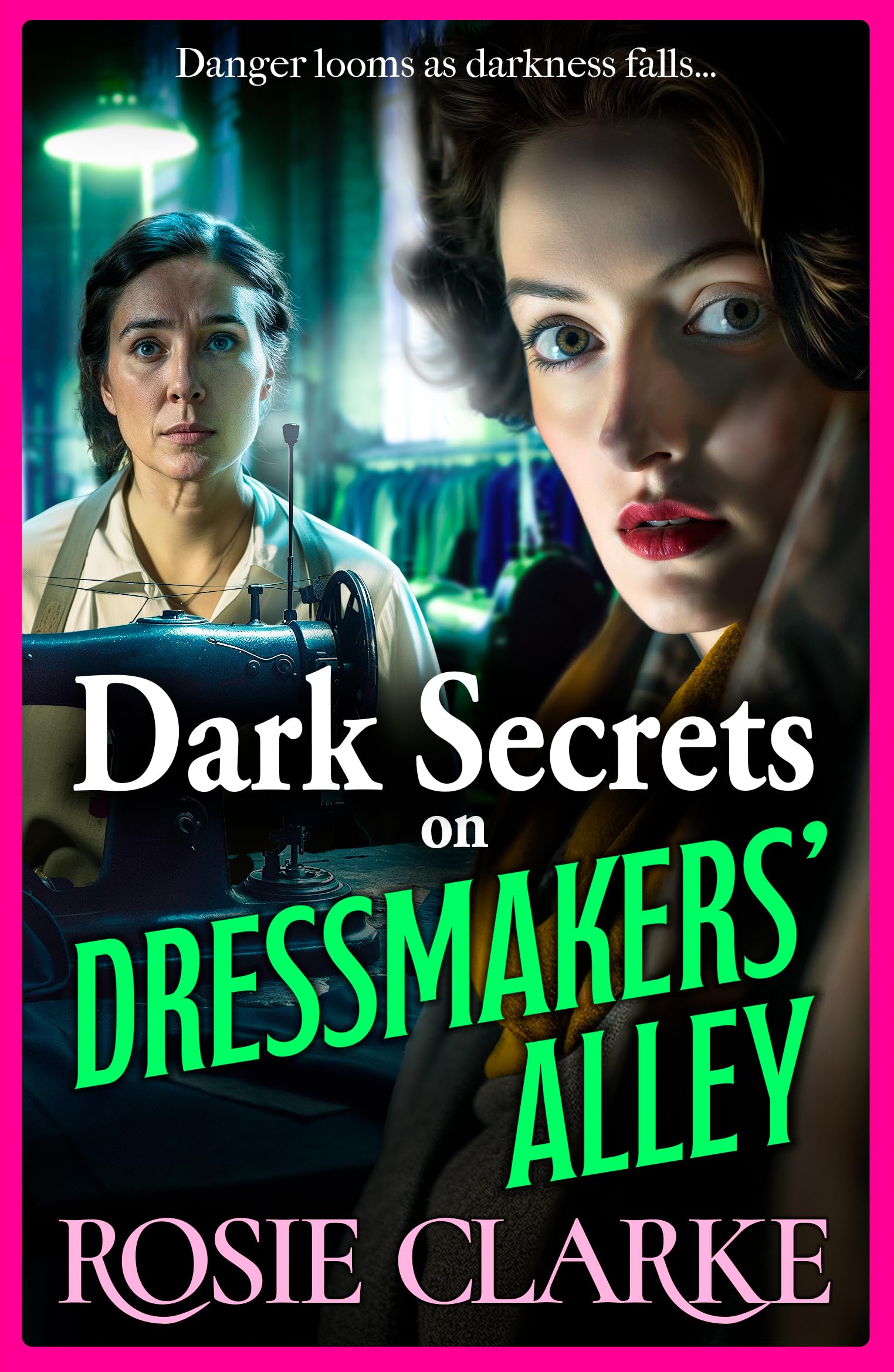 Dark Secrets on Dressmakers' Alley: The next instalment in the gritty, historical saga series from Rosie Clarke