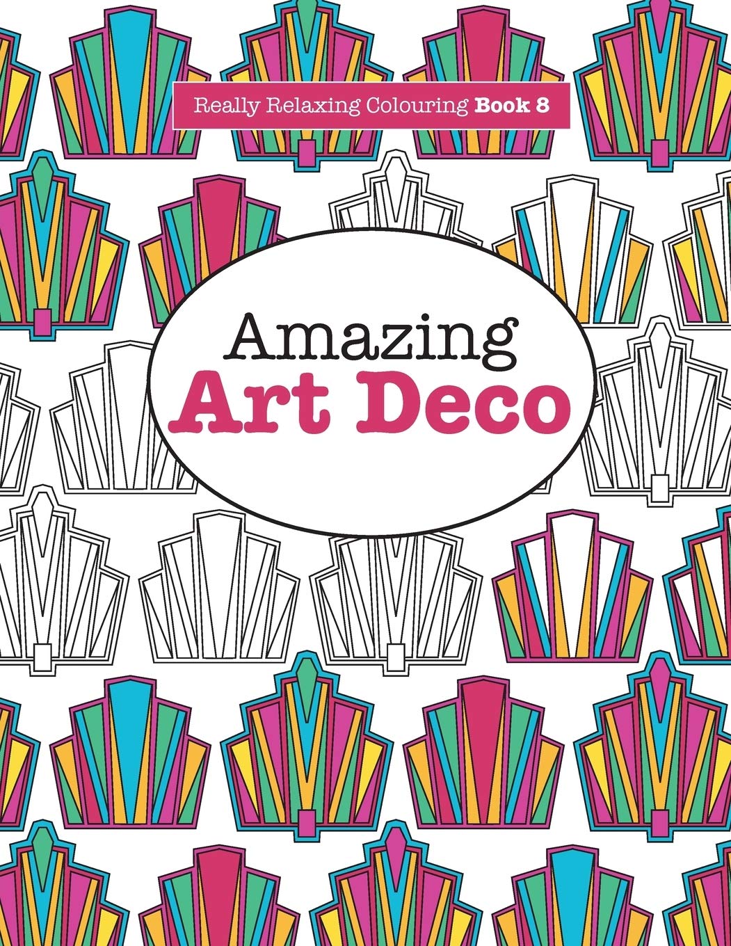 Really RELAXING Colouring Book 8: Amazing Art Deco: Volume 8